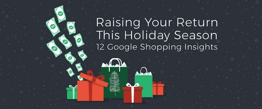 Raising Your Return This Holiday Season: 12 Google Shopping Insights ...